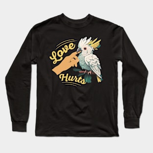 Love hurts Quote for a Cockatoo lover Long Sleeve T-Shirt